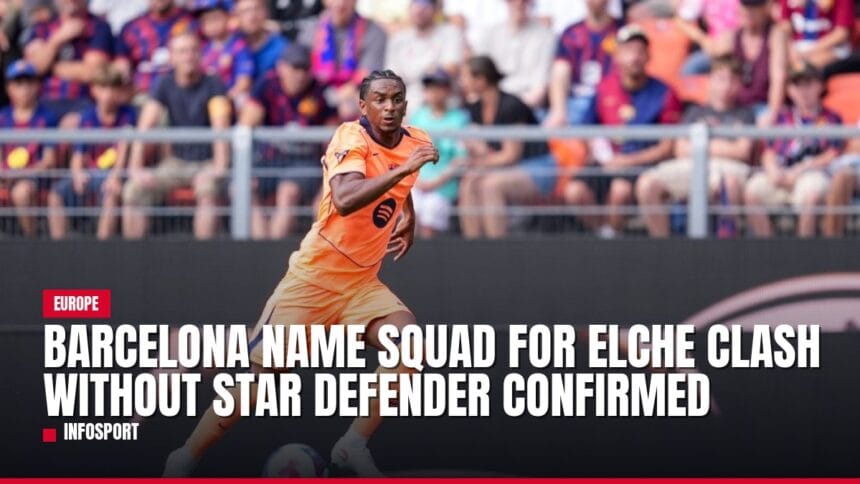 barcelona name squad for elche clash without star defender confirmed — news card