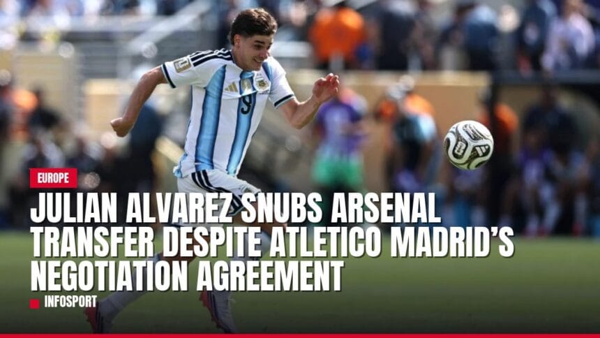 julian alvarez snubs arsenal transfer despite atletico madrid’s negotiation agreement — news card
