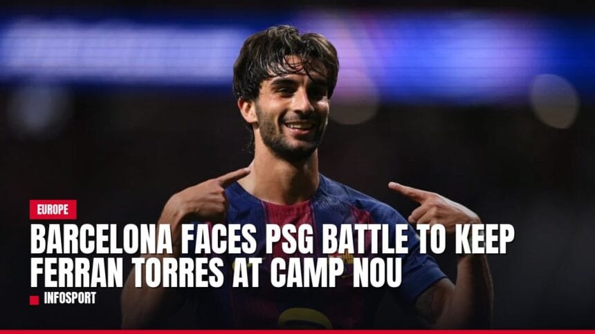 barcelona faces psg battle to keep ferran torres at camp nou — news card