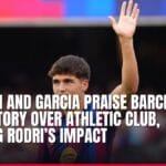 cubarsi and garcia praise barcelona’s 2 0 victory over athletic club, backing rodri’s impact — news card