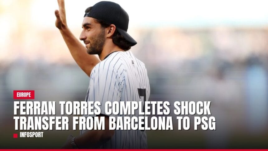 ferran torres completes shock transfer from barcelona to psg — news card