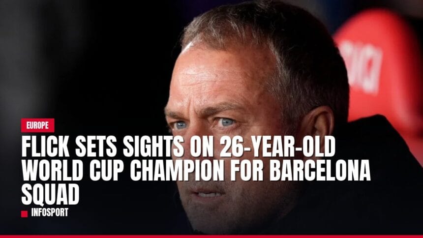 flick sets sights on 26 year old world cup champion for barcelona squad — news card
