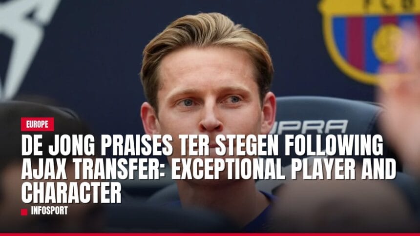 de jong praises ter stegen following ajax transfer: exceptional player and character — news card