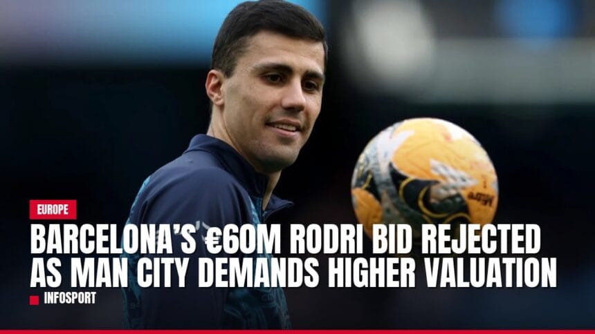 barcelona’s €60m rodri bid rejected as man city demands higher valuation — news card