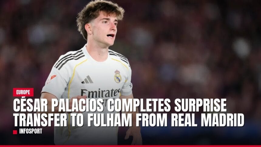 césar palacios completes surprise transfer to fulham from real madrid — news card