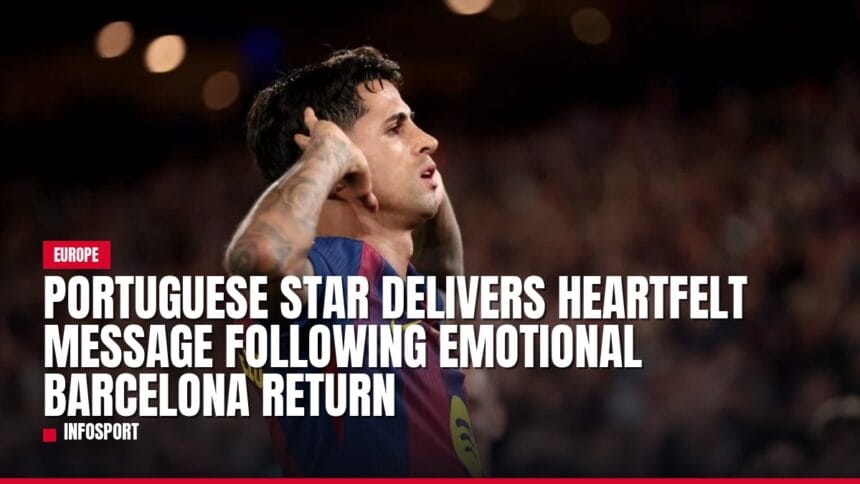 portuguese star delivers heartfelt message following emotional barcelona return — news card