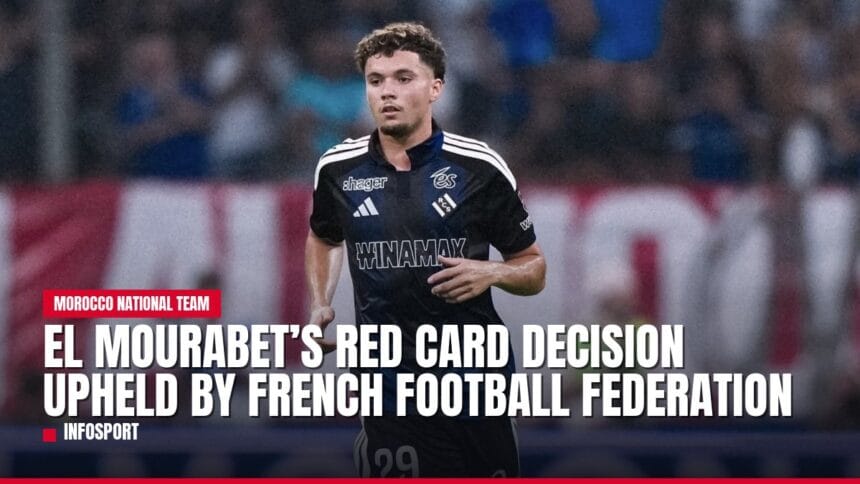 el mourabet’s red card decision upheld by french football federation — news card