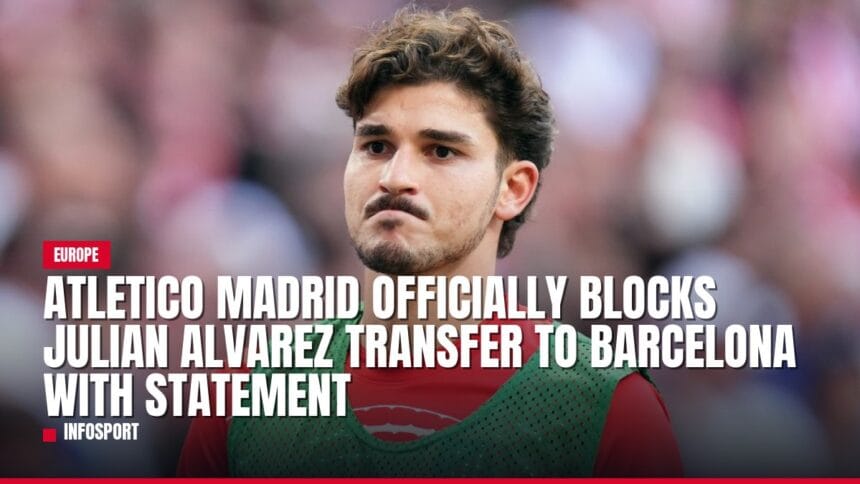 atletico madrid officially blocks julian alvarez transfer to barcelona with statement — news card