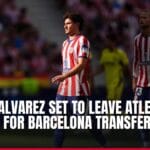 julian alvarez set to leave atletico madrid for barcelona transfer — news card