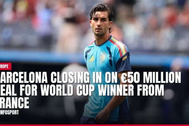 barcelona closing in on €50 million deal for world cup winner from france — news card