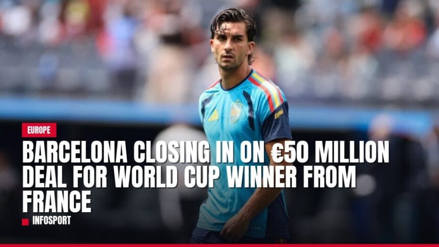 barcelona closing in on €50 million deal for world cup winner from france — news card