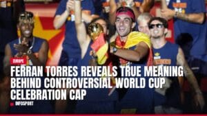 ferran torres reveals true meaning behind controversial world cup celebration cap — news card