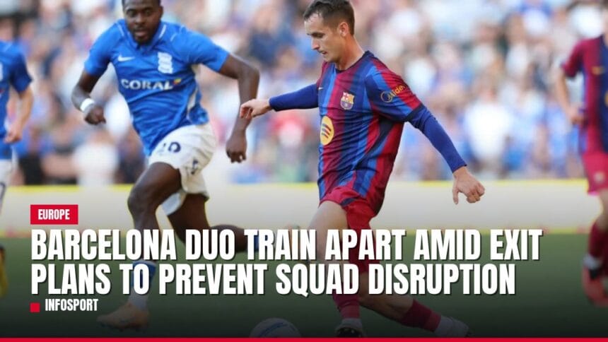 barcelona duo train apart amid exit plans to prevent squad disruption — news card