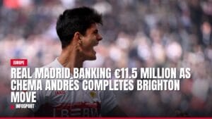 real madrid banking €11.5 million as chema andrés completes brighton move — news card