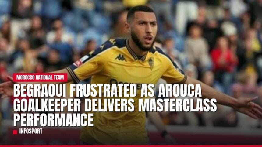 begraoui frustrated as arouca goalkeeper delivers masterclass performance — news card