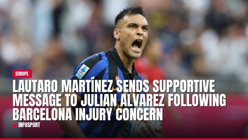 lautaro martínez sends supportive message to julian alvarez following barcelona injury concern — news card