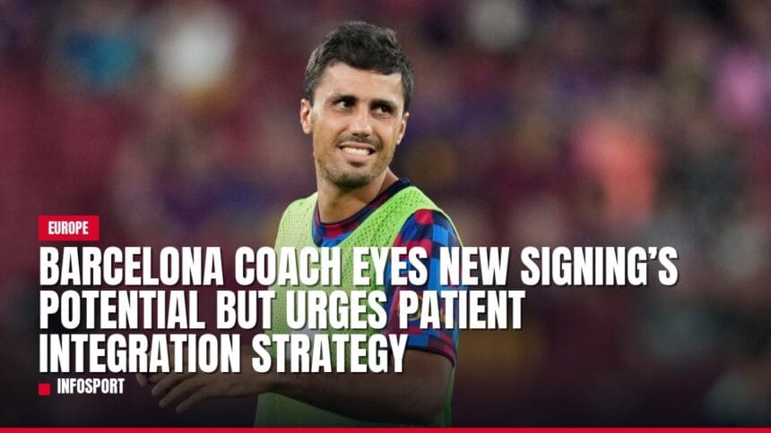 barcelona coach eyes new signing’s potential but urges patient integration strategy — news card