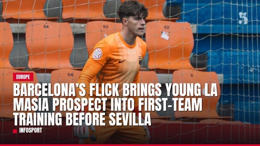 barcelona’s flick brings young la masia prospect into first team training before sevilla — news card