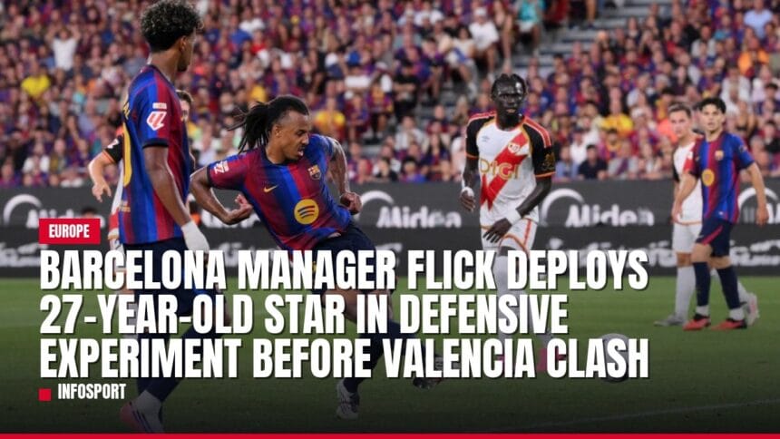 barcelona manager flick deploys 27 year old star in defensive experiment before valencia clash — news card