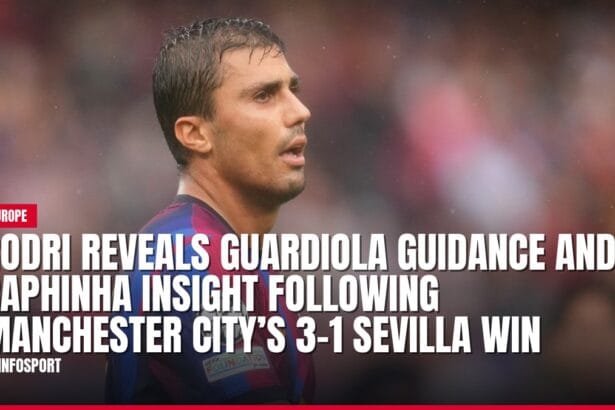 rodri reveals guardiola guidance and raphinha insight following manchester city’s 3 1 sevilla win — news card