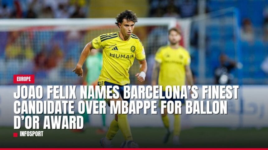 joao felix names barcelona’s finest candidate over mbappe for ballon d’or award — news card