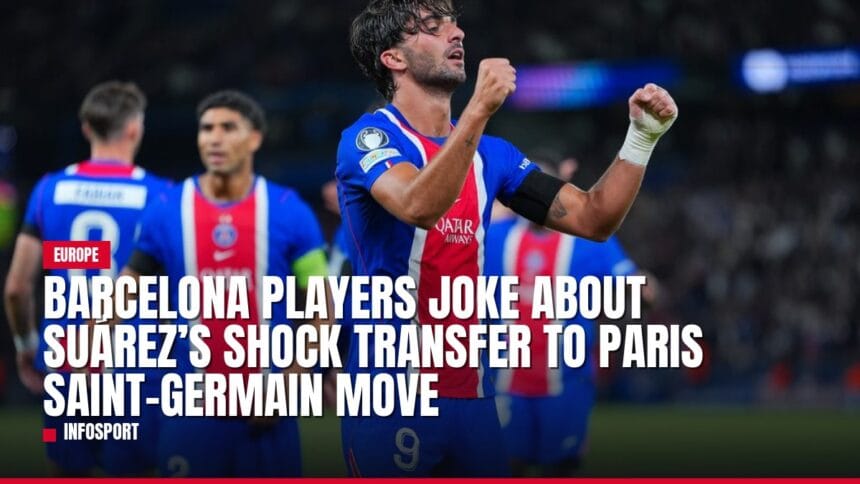 barcelona players joke about suárez’s shock transfer to paris saint germain move — news card
