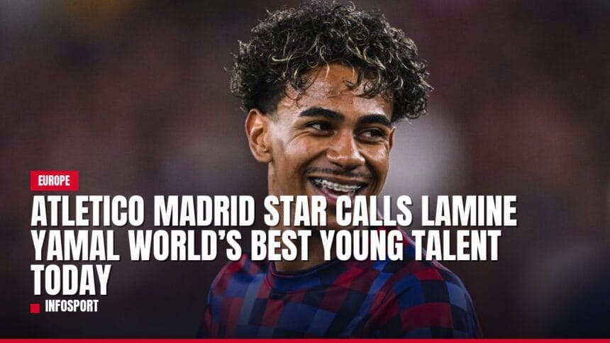 atletico madrid star calls lamine yamal world’s best young talent today — news card