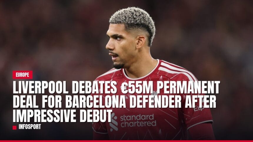 liverpool debates €55m permanent deal for barcelona defender after impressive debut — news card