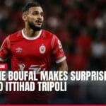 soufiane boufal makes surprising move to ittihad tripoli — news card