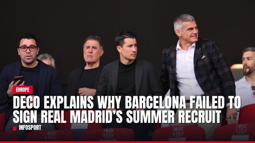 deco explains why barcelona failed to sign real madrid’s summer recruit — news card