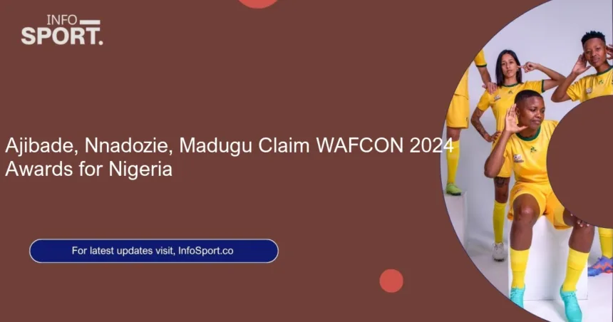 Ajibade, Nnadozie, Madugu Claim WAFCON 2024 Awards for Nigeria