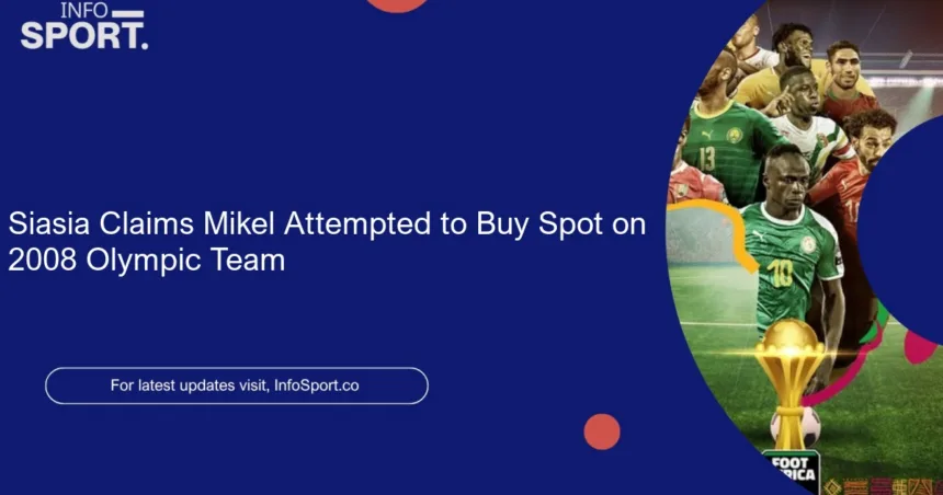 Siasia Claims Mikel Attempted to Buy Spot on 2008 Olympic Team