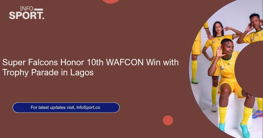 Super Falcons Honor 10th WAFCON Win with Trophy Parade in Lagos