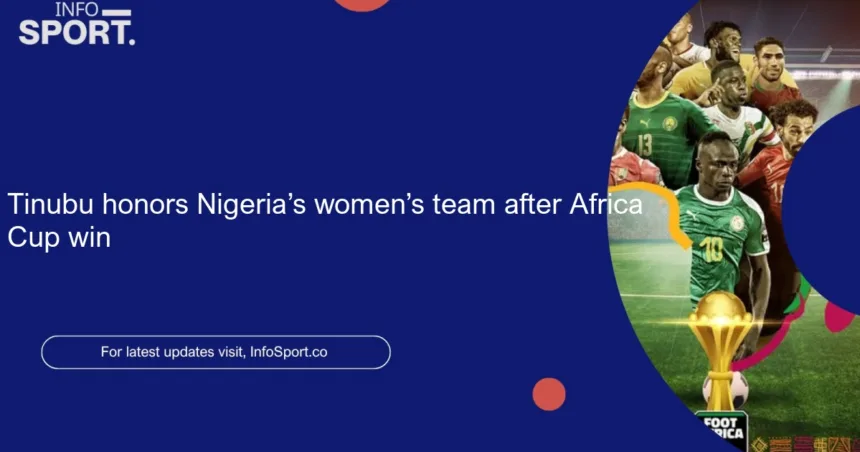 Tinubu honors Nigeria’s women’s team after Africa Cup win