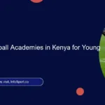 7 Leading Football Academies in Kenya for Young Talents