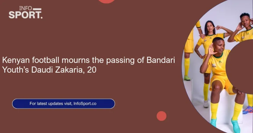 Kenyan football mourns the passing of Bandari Youth’s Daudi Zakaria, 20