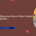 President Ruto Welcomes Kenya Police Football Champions – CECAFA