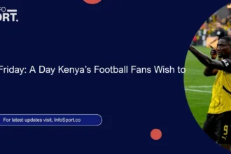 Black Friday: A Day Kenya’s Football Fans Wish to Erase