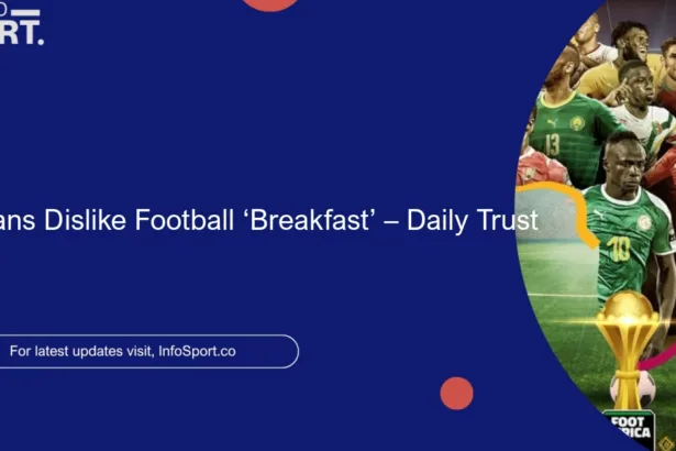 Nigerians Dislike Football ‘Breakfast’ – Daily Trust